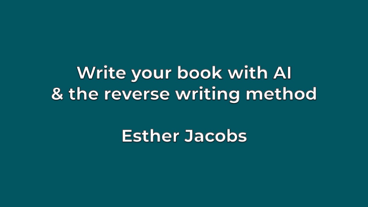 Write your book with AI and the Reverse Writing method, Esther Jacobs
